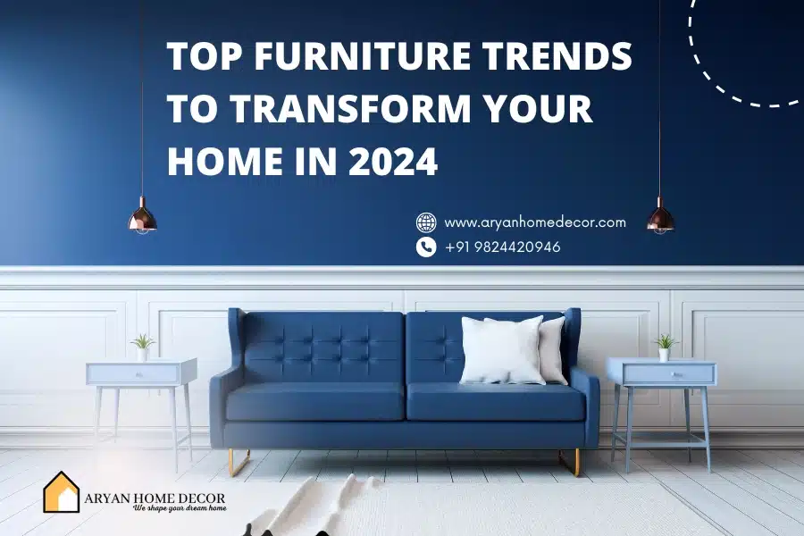 Top Furniture Trends to Transform Your Home in 2024
