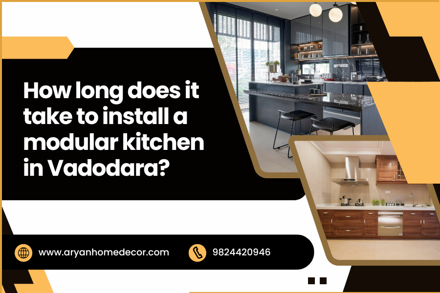 How long does it take to install a modular kitchen in Vadodara?