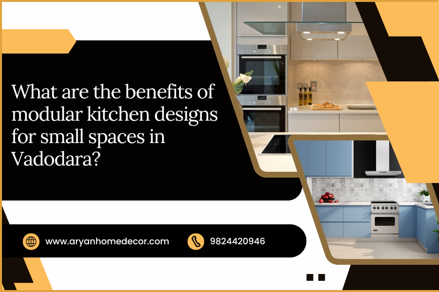 What are the benefits of modular kitchen designs for small spaces in Vadodara?