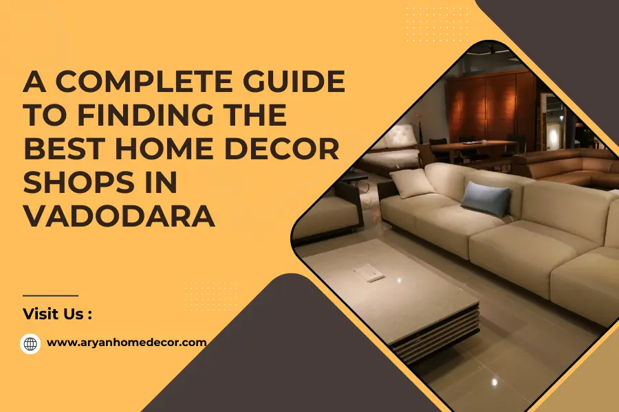 A Complete Guide to Finding the Best Home Decor Shops in Vadodara
