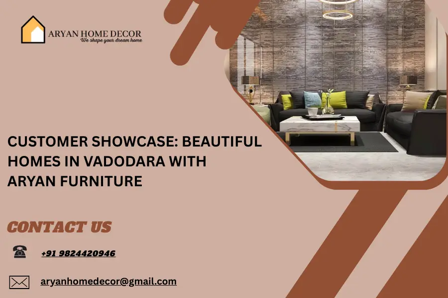 Customer Showcase: Beautiful Homes in Vadodara with Aryan Furniture