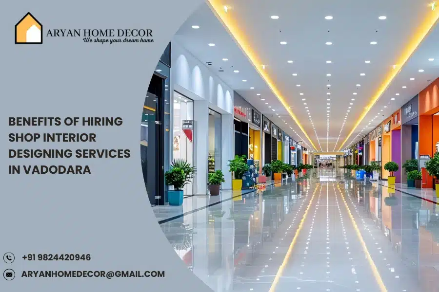 Benefits of Hiring Shop Interior Designing Services in Vadodara